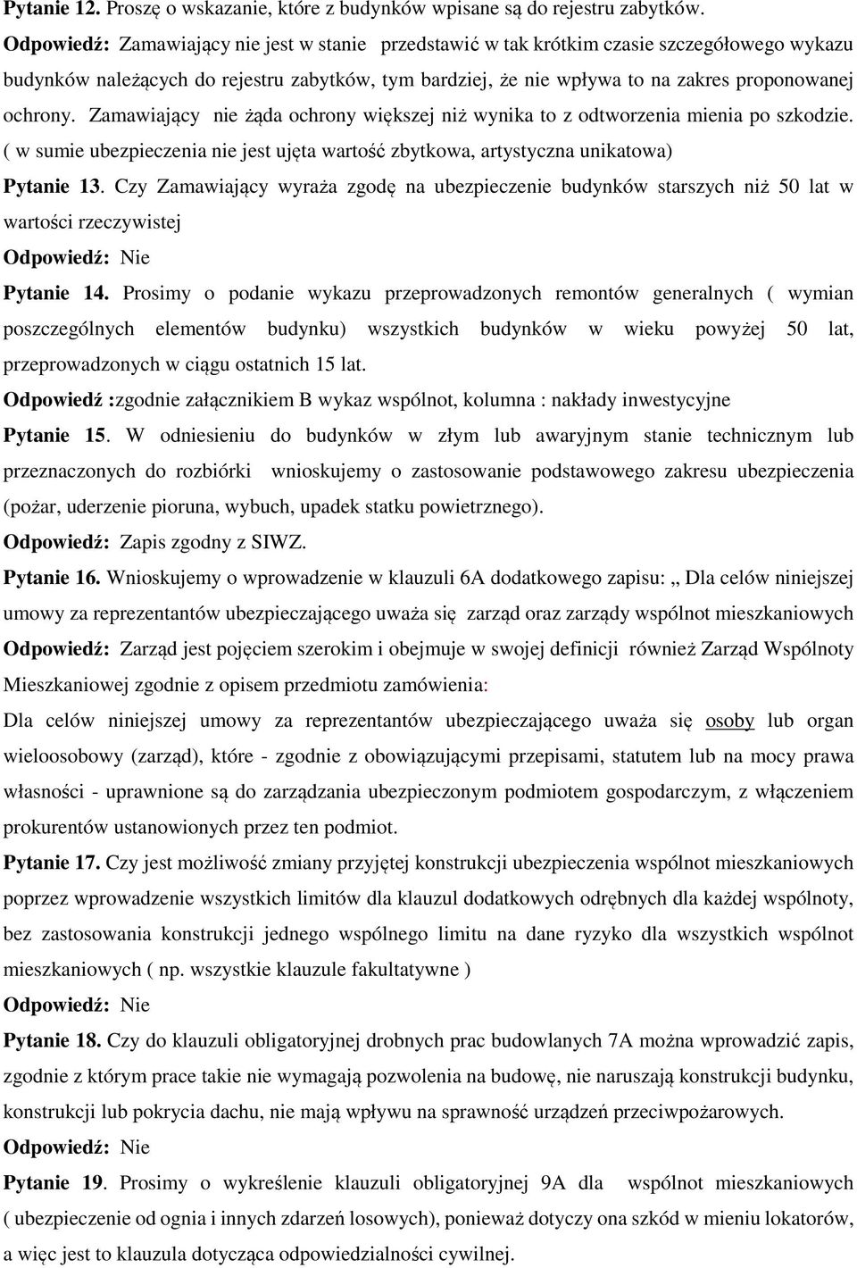 Zamawiający nie żąda ochrony większej niż wynika to z odtworzenia mienia po szkodzie. ( w sumie ubezpieczenia nie jest ujęta wartość zbytkowa, artystyczna unikatowa) Pytanie 13.