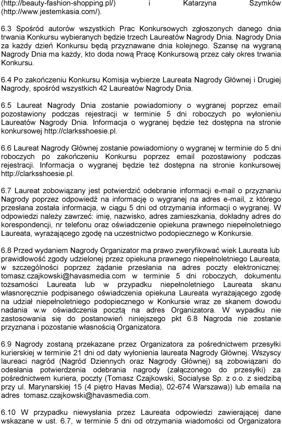 Nagrody Dnia za każdy dzień Konkursu będą przyznawane dnia kolejnego. Szansę na wygraną Nagrody Dnia ma każdy, kto doda nową Pracę Konkursową przez cały okres trwania Konkursu. 6.