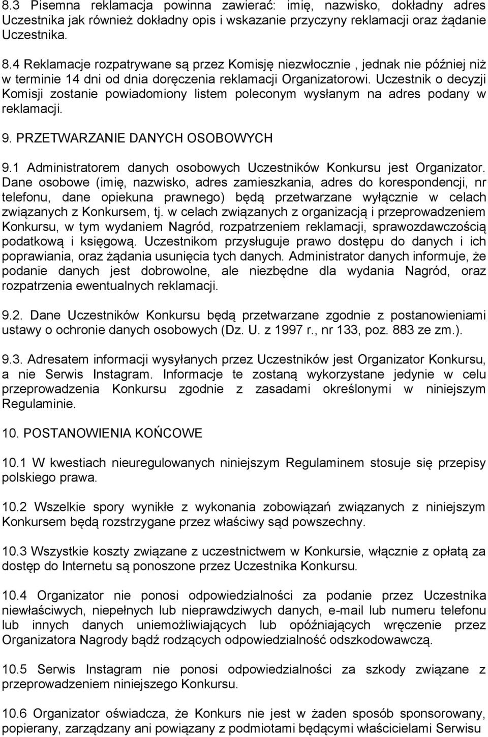 Uczestnik o decyzji Komisji zostanie powiadomiony listem poleconym wysłanym na adres podany w reklamacji. 9. PRZETWARZANIE DANYCH OSOBOWYCH 9.