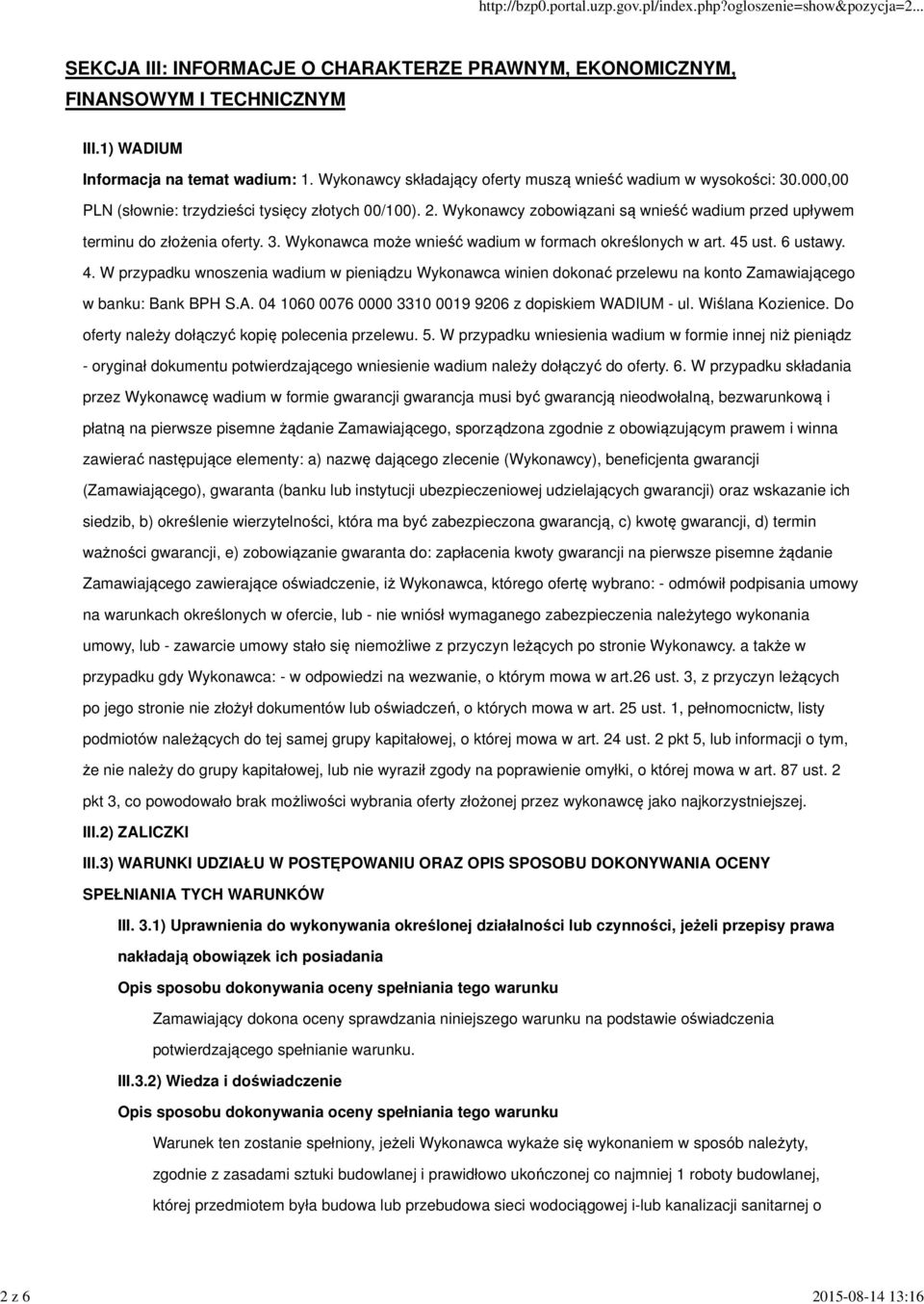 Wykonawcy zobowiązani są wnieść wadium przed upływem terminu do złożenia oferty. 3. Wykonawca może wnieść wadium w formach określonych w art. 45