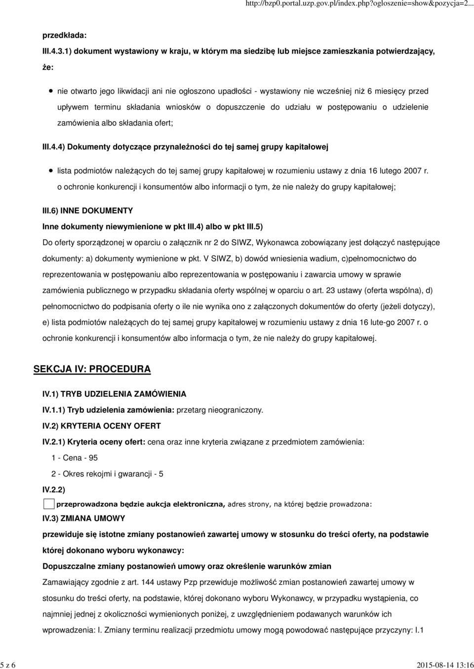 1) dokument wystawiony w kraju, w którym ma siedzibę lub miejsce zamieszkania potwierdzający, że: nie otwarto jego likwidacji ani nie ogłoszono upadłości - wystawiony nie wcześniej niż 6 miesięcy