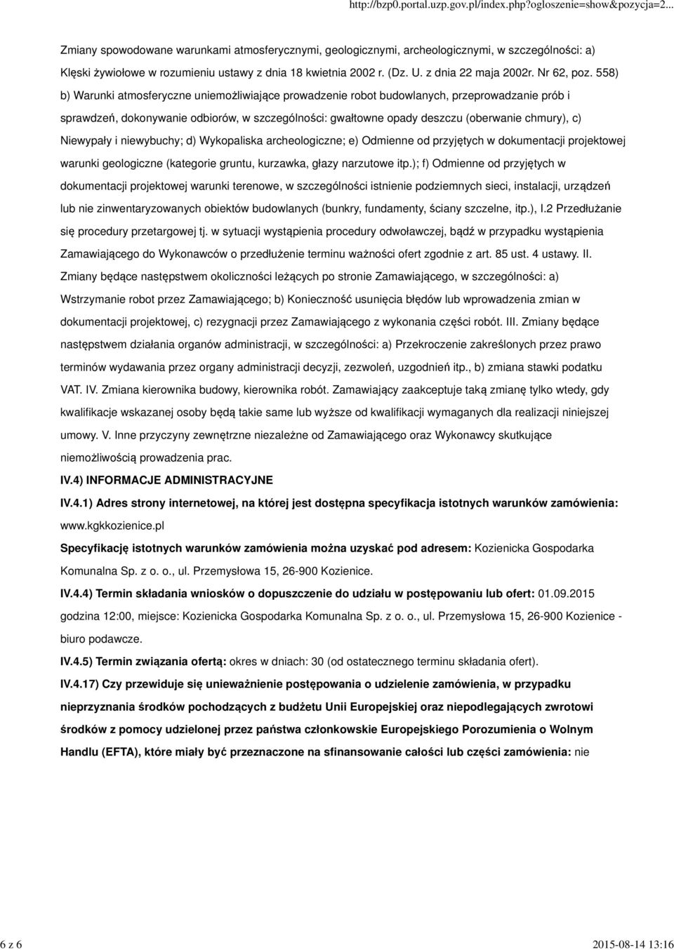 558) b) Warunki atmosferyczne uniemożliwiające prowadzenie robot budowlanych, przeprowadzanie prób i sprawdzeń, dokonywanie odbiorów, w szczególności: gwałtowne opady deszczu (oberwanie chmury), c)