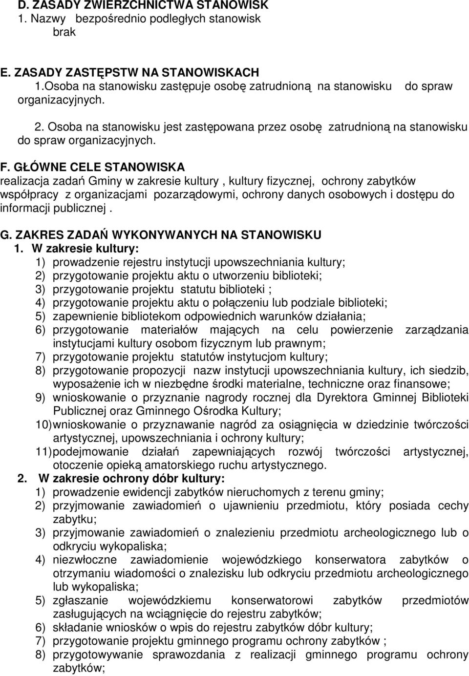 GŁÓWNE CELE STANOWISKA realizacja zadań Gminy w zakresie kultury, kultury fizycznej, ochrony zabytków współpracy z organizacjami pozarządowymi, ochrony danych osobowych i dostępu do informacji