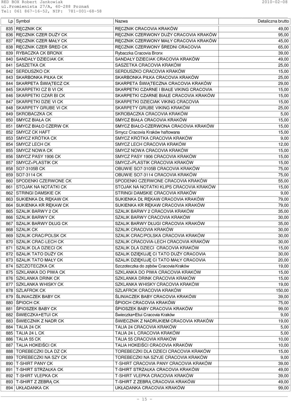 KRAKÓW 25,00 842 SERDUSZKO CK SERDUSZKO CRACOVIA KRAKÓW 15,00 843 SKARBONKA PIŁKA CK SKARBONKA PIŁKA CRACOVIA KRAKÓW 25,00 844 SKARPETA ŚWIĄTECZ CK SKARPETA ŚWIĄTECZNA CRACOVIA KRAKÓW 29,00 845