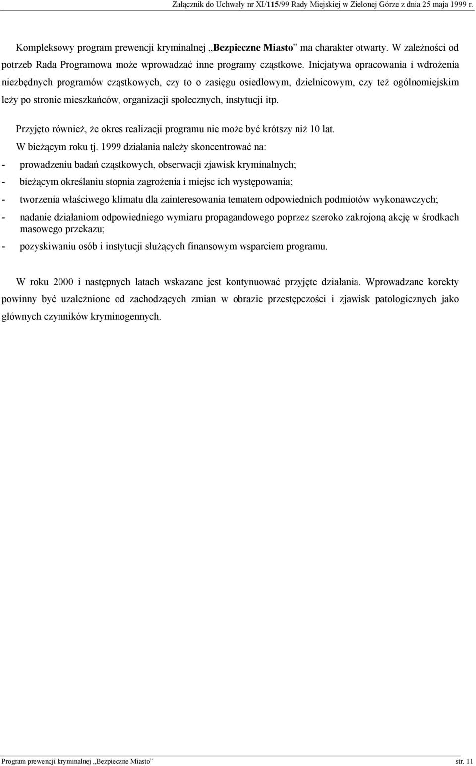 instytucji itp. Przyjęto również, że okres realizacji programu nie może być krótszy niż 10 lat. W bieżącym roku tj.