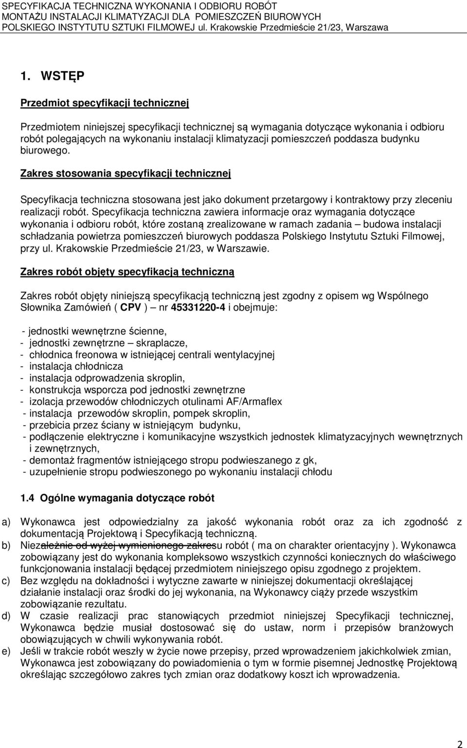 Specyfikacja techniczna zawiera informacje oraz wymagania dotyczące wykonania i odbioru robót, które zostaną zrealizowane w ramach zadania budowa instalacji schładzania powietrza pomieszczeń