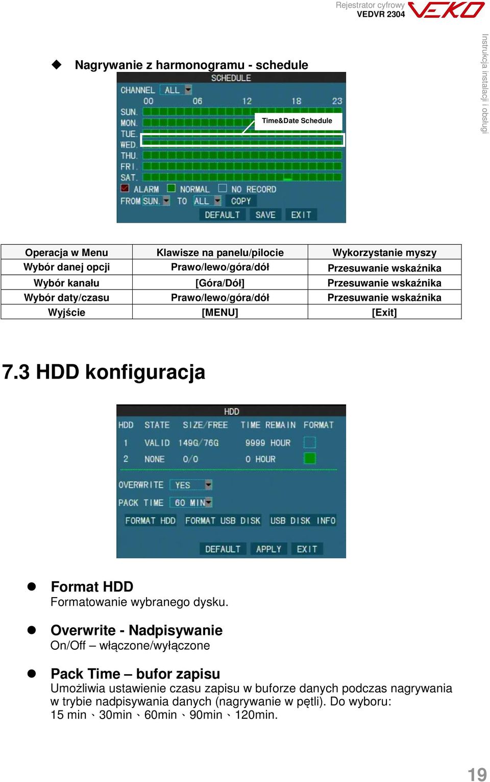 Wyjście [MENU] [Exit] 7.3 HDD konfiguracja Format HDD Formatowanie wybranego dysku.