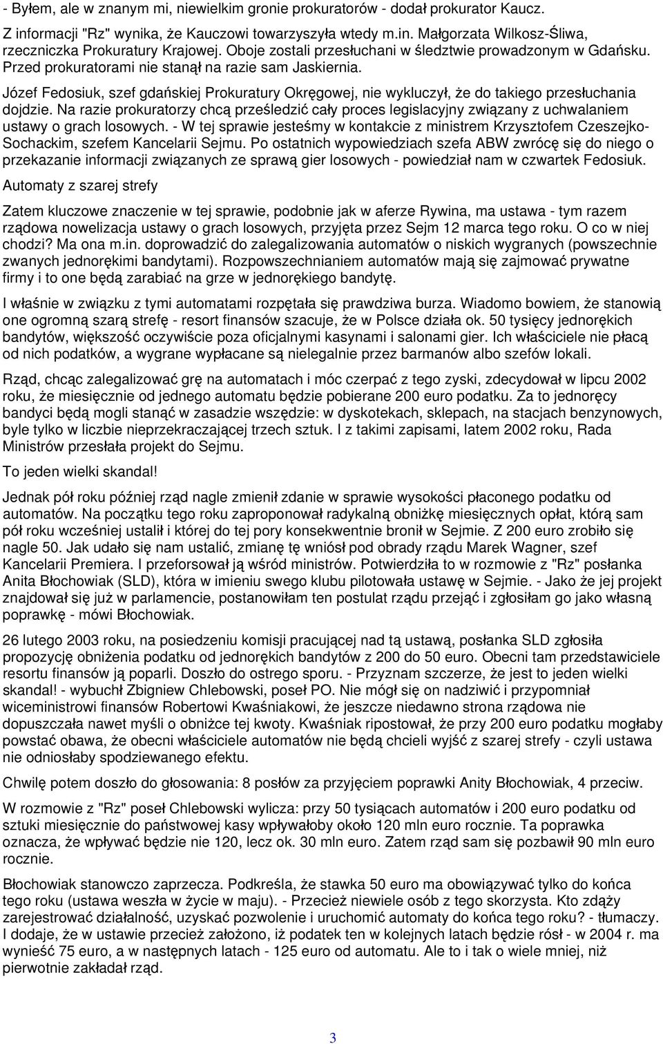 Józef Fedosiuk, szef gdańskiej Prokuratury Okręgowej, nie wykluczył, że do takiego przesłuchania dojdzie.