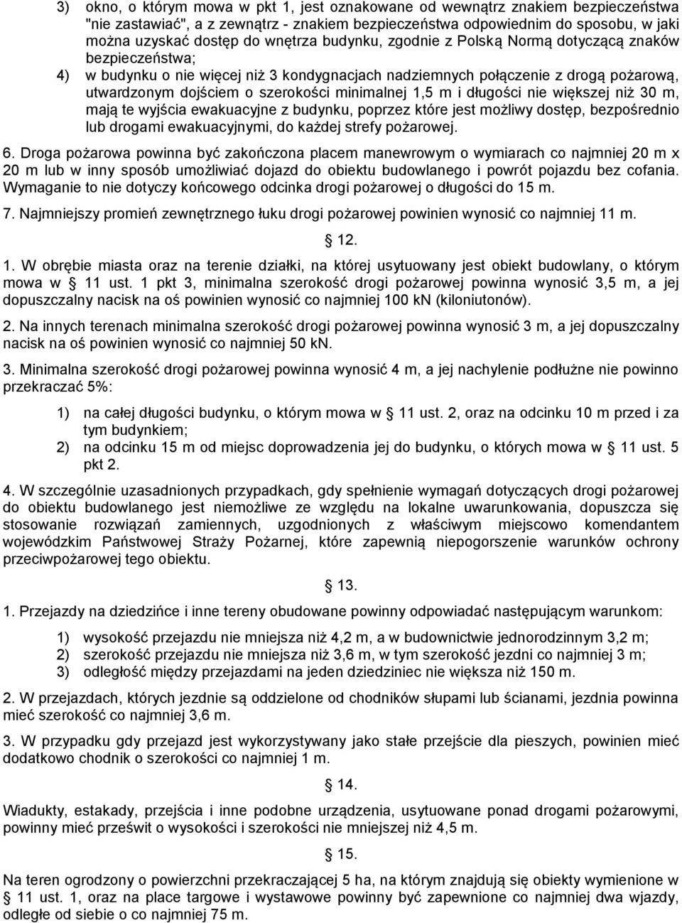 minimalnej 1,5 m i długości nie większej niż 30 m, mają te wyjścia ewakuacyjne z budynku, poprzez które jest możliwy dostęp, bezpośrednio lub drogami ewakuacyjnymi, do każdej strefy pożarowej. 6.