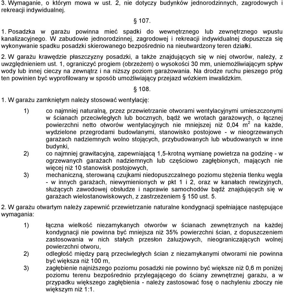 W zabudowie jednorodzinnej, zagrodowej i rekreacji indywidualnej dopuszcza się wykonywanie spadku posadzki skierowanego bezpośrednio na nieutwardzony teren działki. 2.