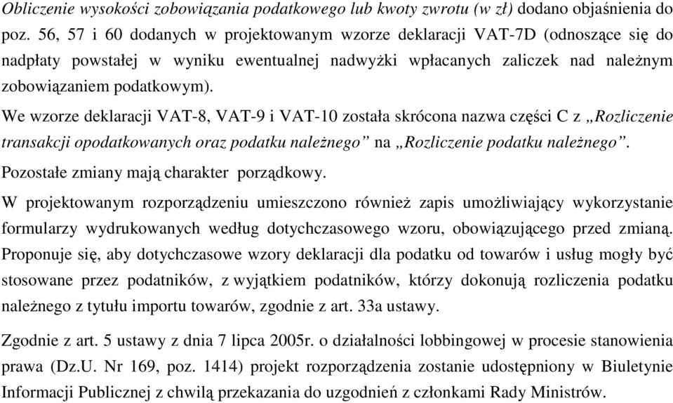 We wzorze deklaracji VAT-8, VAT-9 i VAT-10 została skrócona nazwa części C z Rozliczenie transakcji opodatkowanych oraz podatku naleŝnego na Rozliczenie podatku naleŝnego.