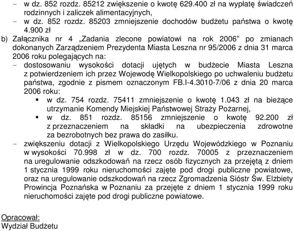 wysokości dotacji ujętych w budŝecie Miasta Leszna z potwierdzeniem ich przez Wojewodę Wielkopolskiego po uchwaleniu budŝetu państwa, zgodnie z pismem oznaczonym FB.I-4.