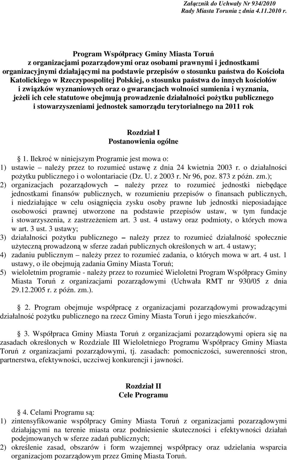 w Rzeczypospolitej Polskiej, o stosunku państwa do innych kościołów i związków wyznaniowych oraz o gwarancjach wolności sumienia i wyznania, jeŝeli ich cele statutowe obejmują prowadzenie