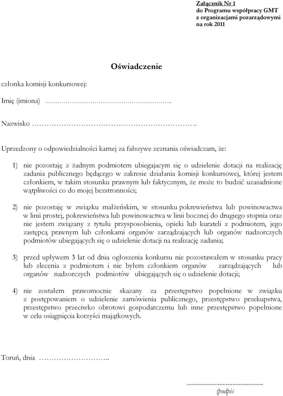 zakresie działania komisji konkursowej, której jestem członkiem, w takim stosunku prawnym lub faktycznym, Ŝe moŝe to budzić uzasadnione wątpliwości co do mojej bezstronności; 2) nie pozostaję w