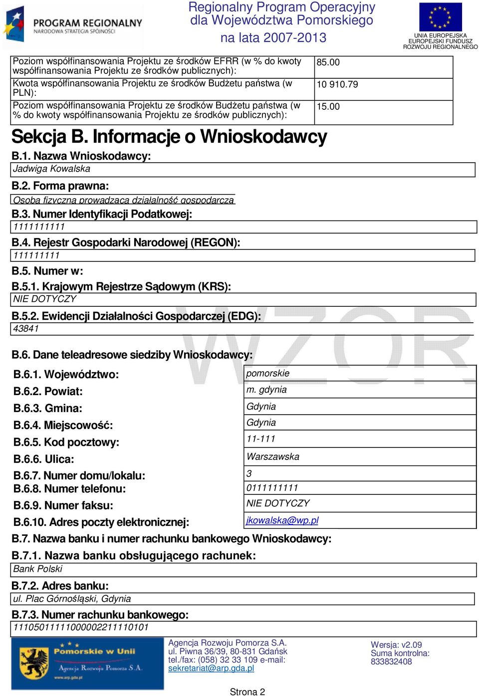 2. Forma prawna: Osoba fizyczna prowadząca działalność gospodarczą B.3. Numer Identyfikacji Podatkowej: 1111111111 B.4. Rejestr Gospodarki Narodowej (REGON): 111111111 B.5. Numer w: B.5.1. Krajowym Rejestrze Sądowym (KRS): B.