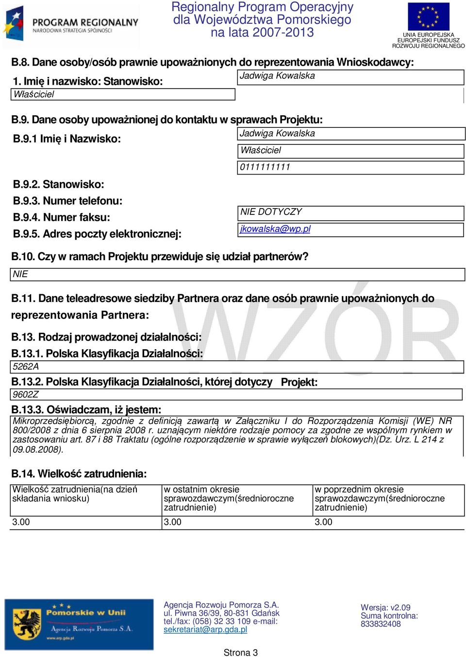 Dane teleadresowe siedziby Partnera oraz dane osób prawnie upoważnionych do reprezentowania Partnera: B.13. Rodzaj prowadzonej działalności: B.13.1. Polska Klasyfikacja Działalności: 526