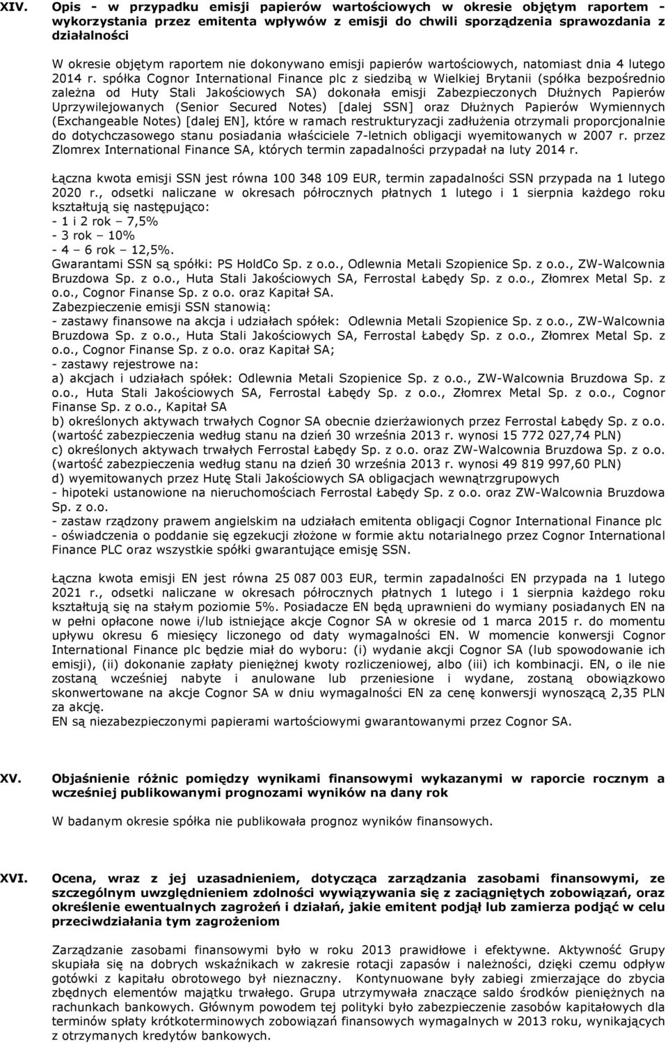 spółka Cognor International Finance plc z siedzibą w Wielkiej Brytanii (spółka bezpośrednio zależna od Huty Stali Jakościowych SA) dokonała emisji Zabezpieczonych Dłużnych Papierów Uprzywilejowanych