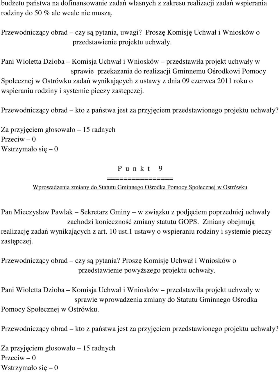 Pani Wioletta Dzioba Komisja Uchwał i Wniosków przedstawiła projekt uchwały w sprawie przekazania do realizacji Gminnemu Ośrodkowi Pomocy Społecznej w Ostrówku zadań wynikających z ustawy z dnia 09