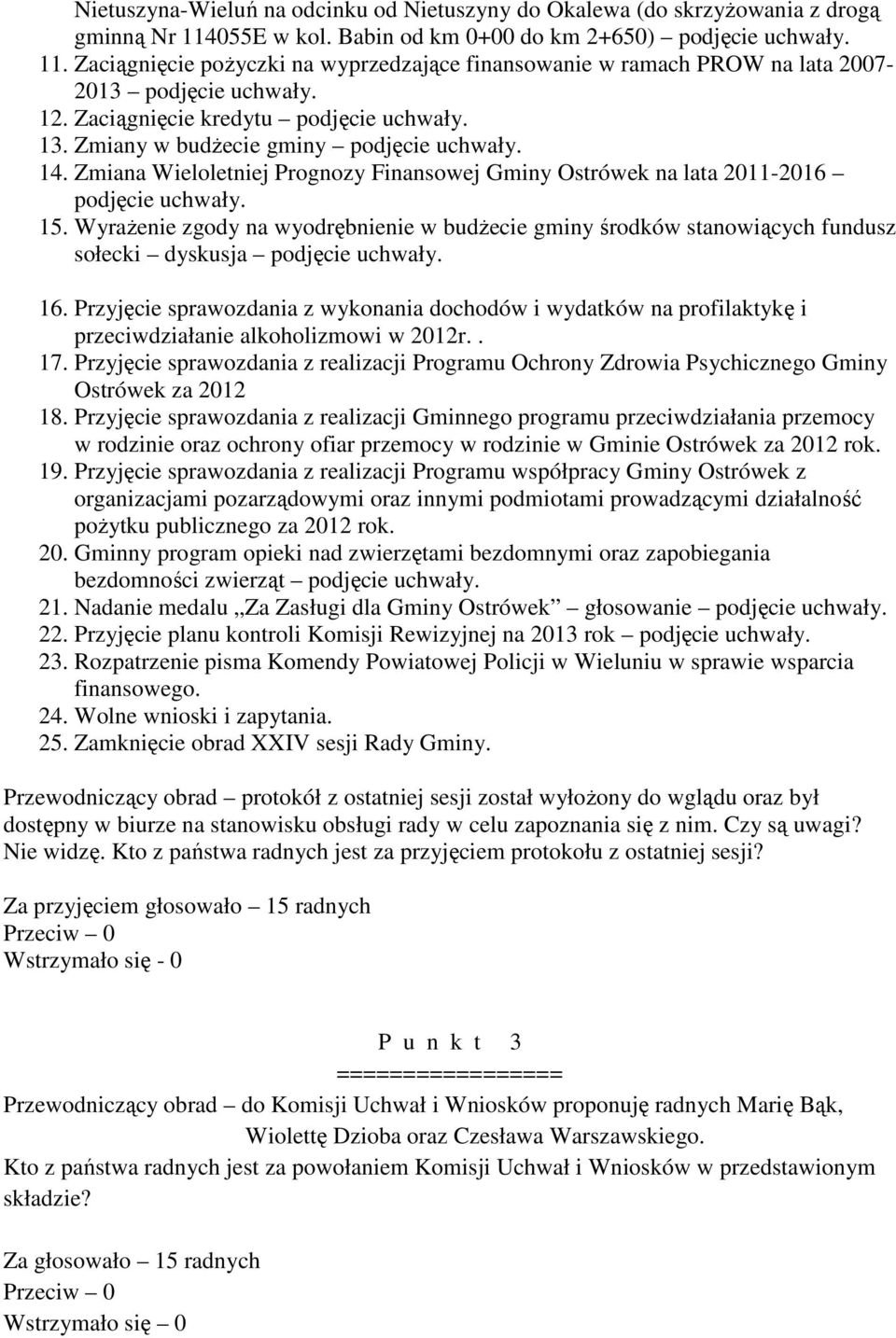 Wyrażenie zgody na wyodrębnienie w budżecie gminy środków stanowiących fundusz sołecki dyskusja podjęcie uchwały. 16.