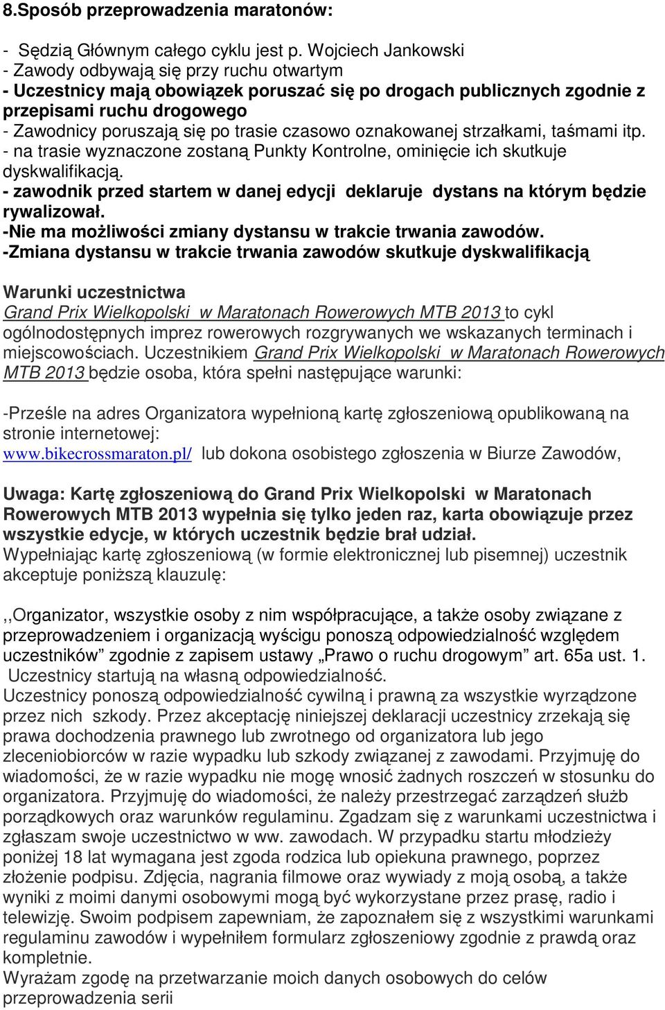 czasowo oznakowanej strzałkami, taśmami itp. - na trasie wyznaczone zostaną Punkty Kontrolne, ominięcie ich skutkuje dyskwalifikacją.