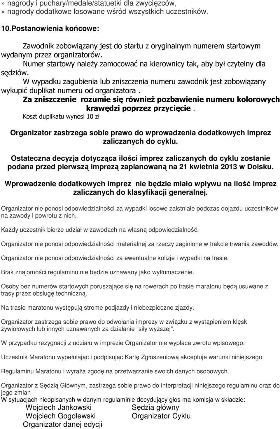 W wypadku zagubienia lub zniszczenia numeru zawodnik jest zobowiązany wykupić duplikat numeru od organizatora.