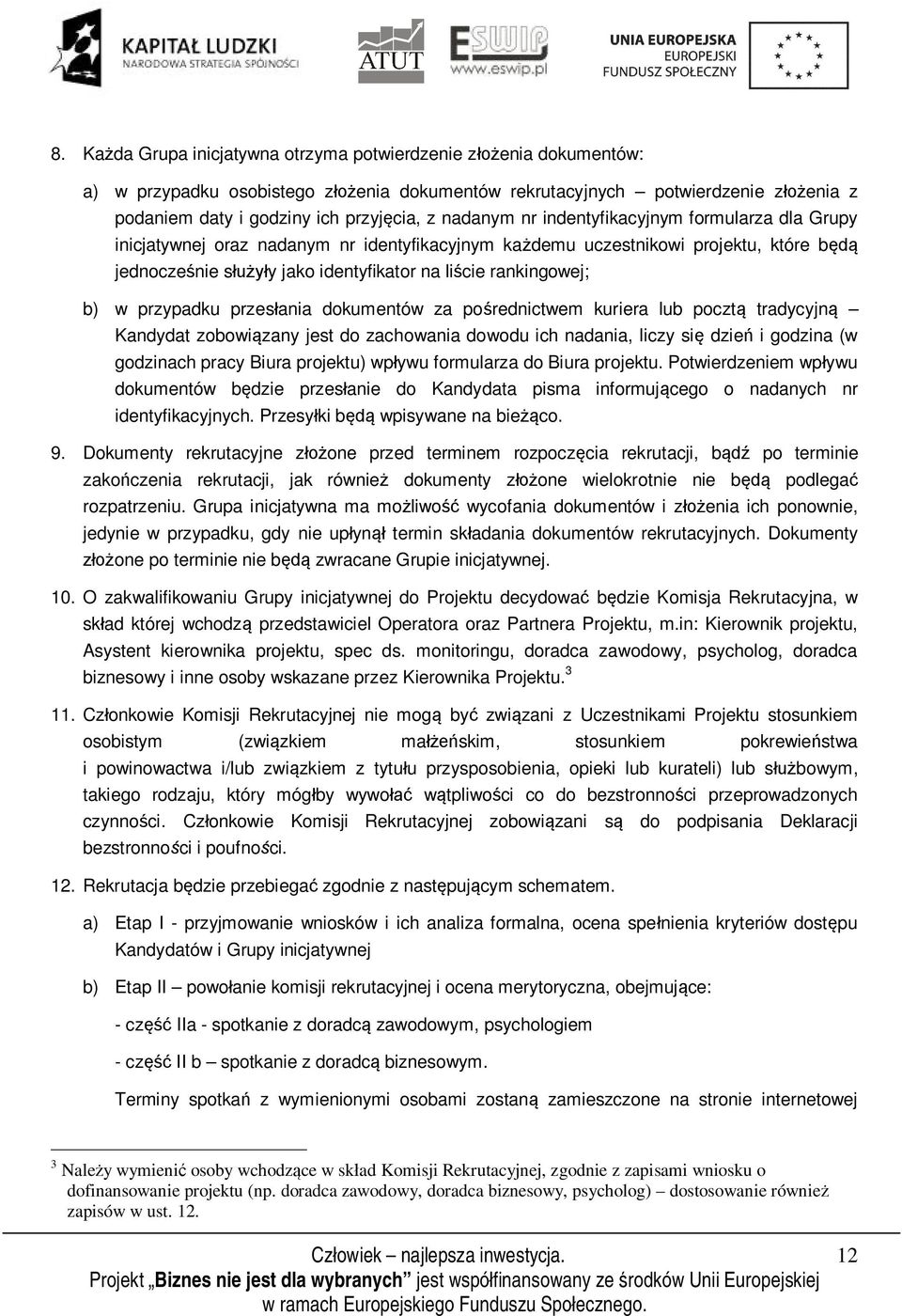 rankingowej; b) w przypadku przesłania dokumentów za pośrednictwem kuriera lub pocztą tradycyjną Kandydat zobowiązany jest do zachowania dowodu ich nadania, liczy się dzień i godzina (w godzinach