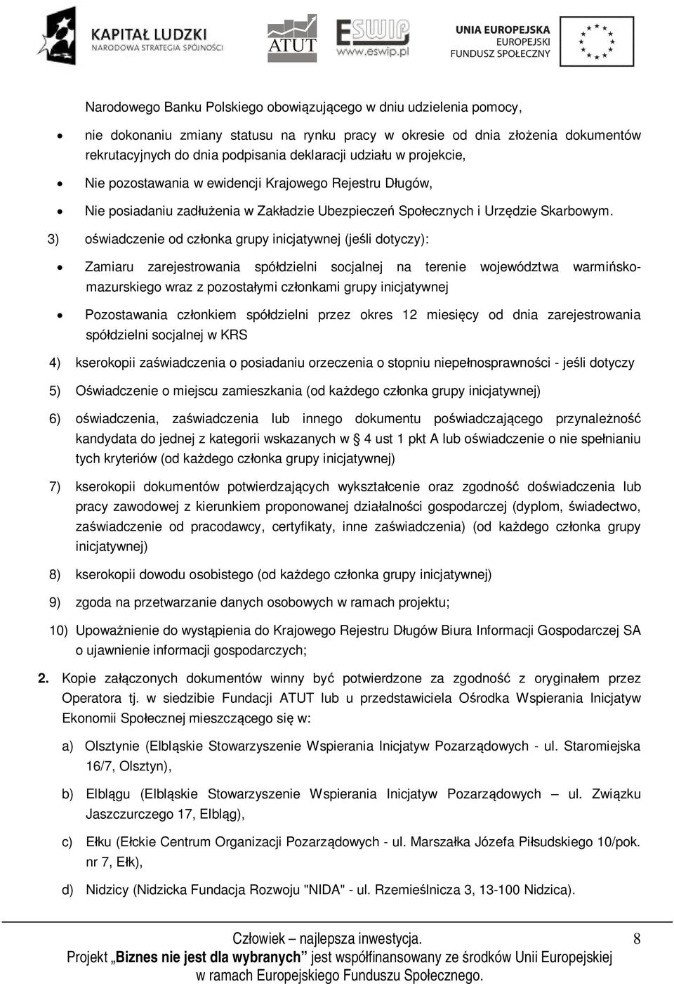 3) oświadczenie od członka grupy inicjatywnej (jeśli dotyczy): Zamiaru zarejestrowania spółdzielni socjalnej na terenie województwa warmińskomazurskiego wraz z pozostałymi członkami grupy