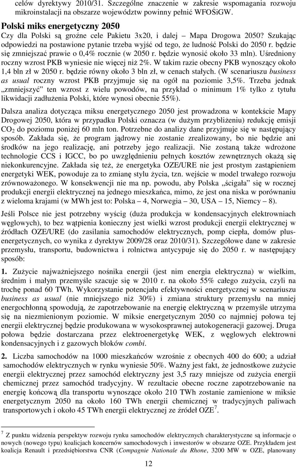 będzie się zmniejszać prawie o 0,4% rocznie (w 2050 r. będzie wynosić około 33 mln). Uśredniony roczny wzrost PKB wyniesie nie więcej niż 2%.