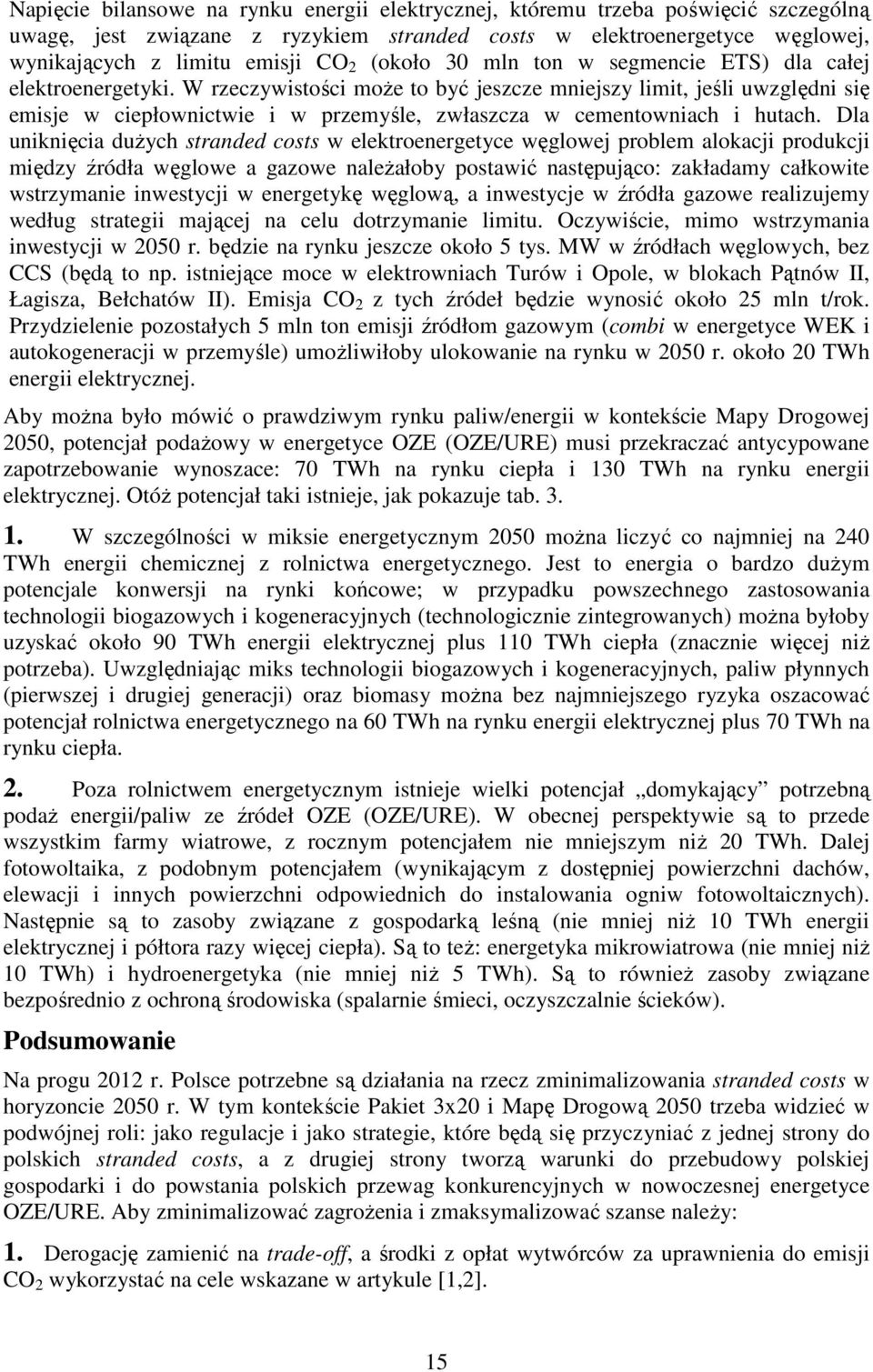 W rzeczywistości może to być jeszcze mniejszy limit, jeśli uwzględni się emisje w ciepłownictwie i w przemyśle, zwłaszcza w cementowniach i hutach.