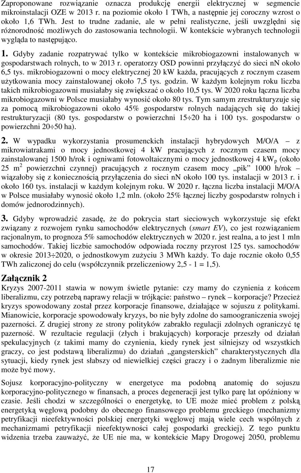 Gdyby zadanie rozpatrywać tylko w kontekście mikrobiogazowni instalowanych w gospodarstwach rolnych, to w 2013 r. operatorzy OSD powinni przyłączyć do sieci nn około 6,5 tys.