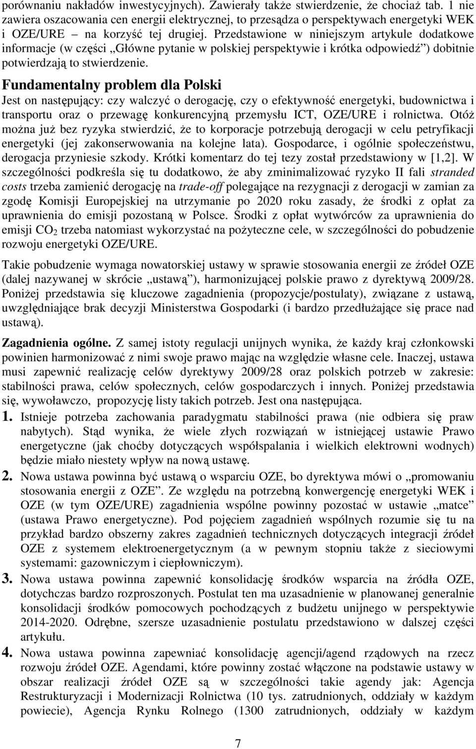 Przedstawione w niniejszym artykule dodatkowe informacje (w części Główne pytanie w polskiej perspektywie i krótka odpowiedź ) dobitnie potwierdzają to stwierdzenie.