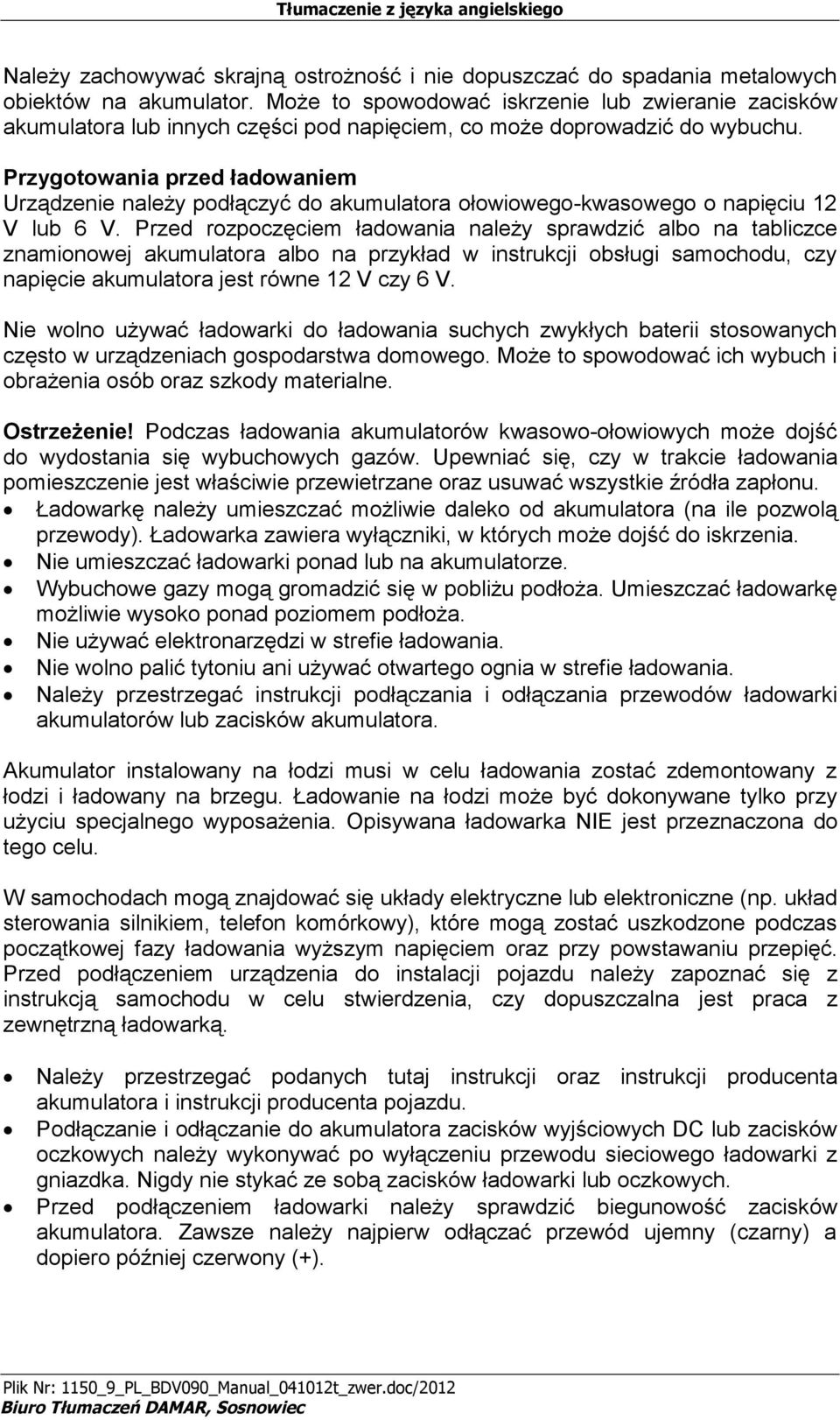 Przygotowania przed ładowaniem Urządzenie należy podłączyć do akumulatora ołowiowego-kwasowego o napięciu 12 V lub 6 V.