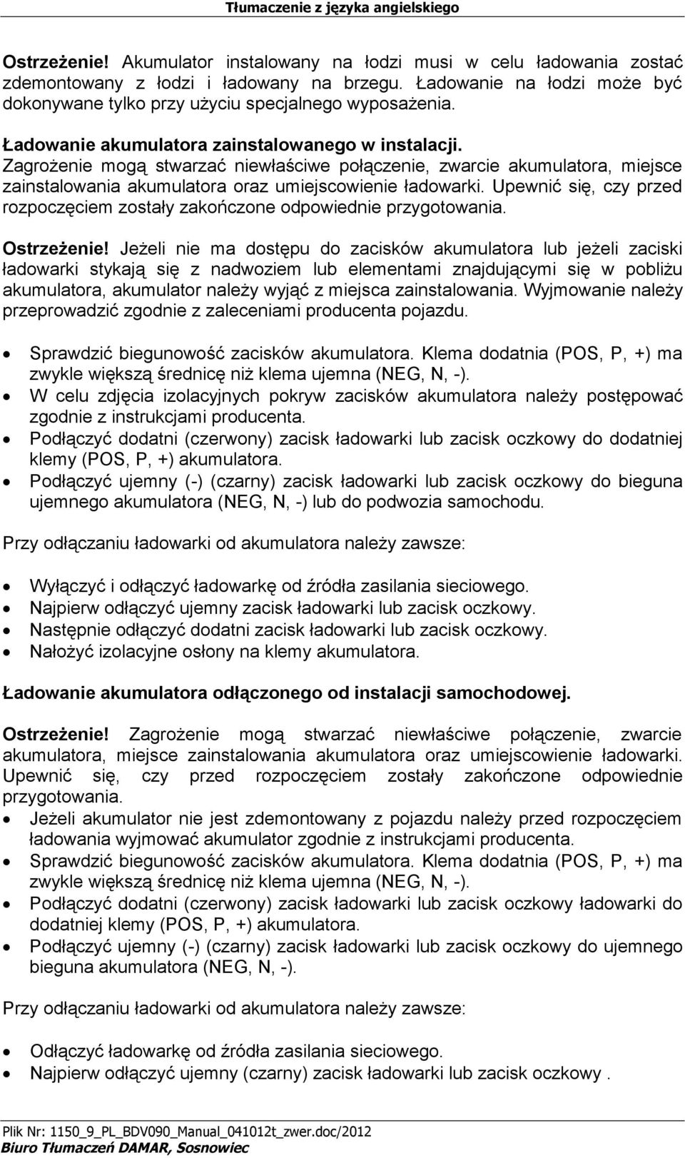 Upewnić się, czy przed rozpoczęciem zostały zakończone odpowiednie przygotowania. Ostrzeżenie!