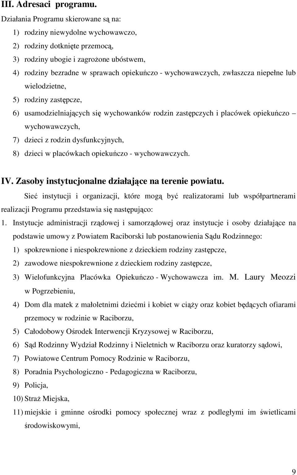 wychowawczych, zwłaszcza niepełne lub wielodzietne, 5) rodziny zastępcze, 6) usamodzielniających się wychowanków rodzin zastępczych i placówek opiekuńczo wychowawczych, 7) dzieci z rodzin