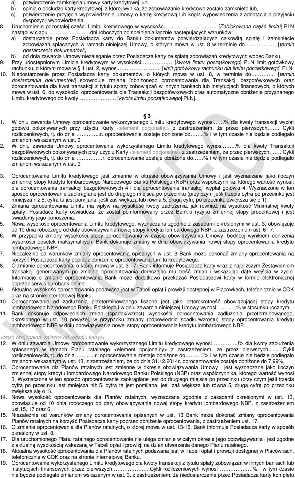 Uruchomienie pozostałej części Limitu kredytowego w wysokości [Zablokowana część limitu] PLN nastąpi w ciągu dni roboczych od spełnienia łącznie następujących warunków: a) dostarczenie przez