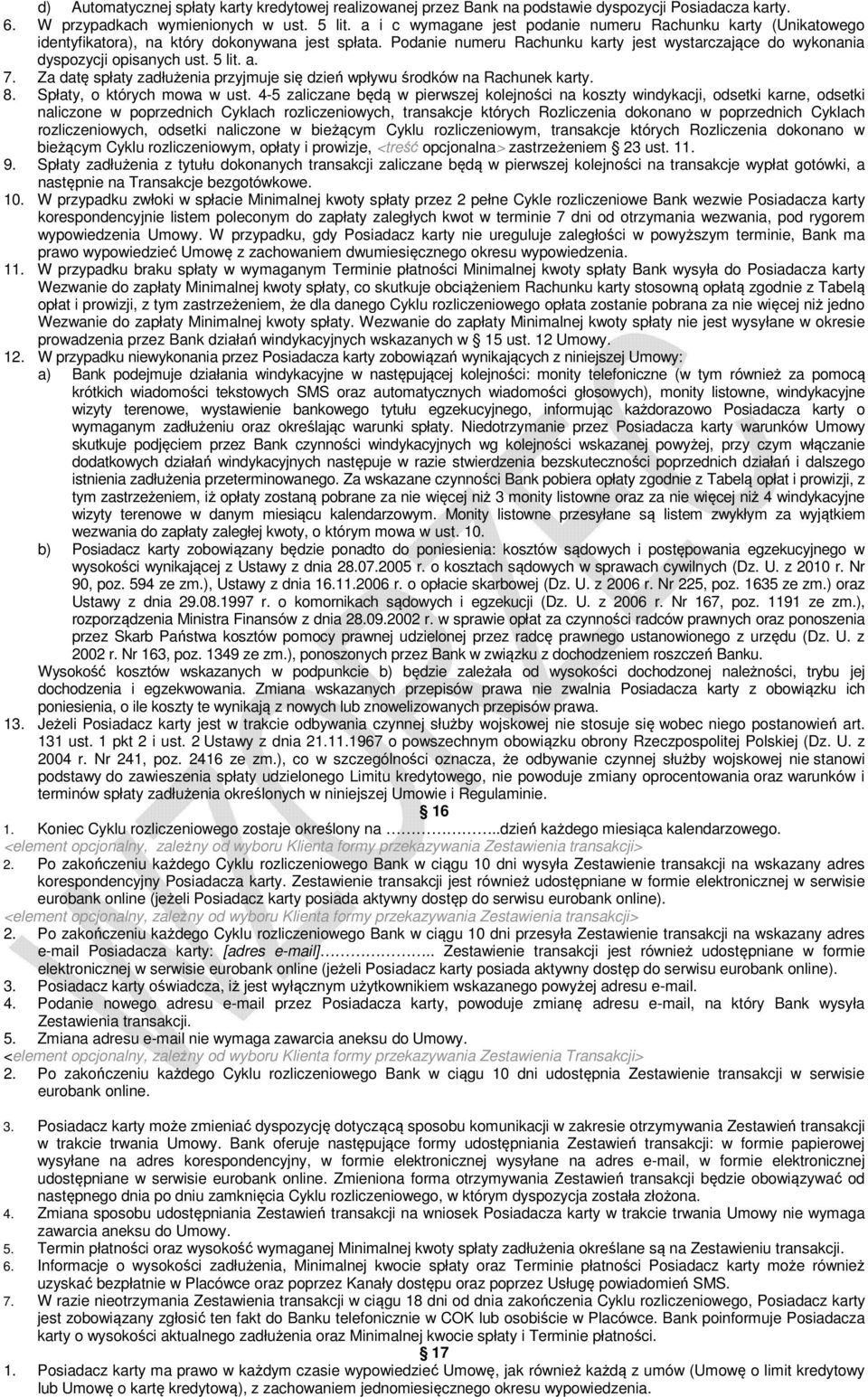 5 lit. a. 7. Za datę spłaty zadłużenia przyjmuje się dzień wpływu środków na Rachunek karty. 8. Spłaty, o których mowa w ust.