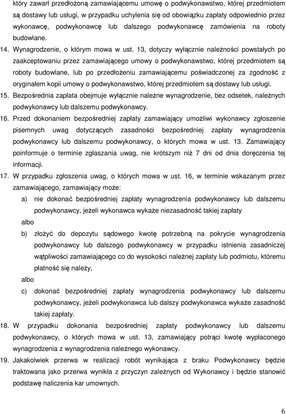 13, dotyczy wyłącznie naleŝności powstałych po zaakceptowaniu przez zamawiającego umowy o podwykonawstwo, której przedmiotem są roboty budowlane, lub po przedłoŝeniu zamawiającemu poświadczonej za