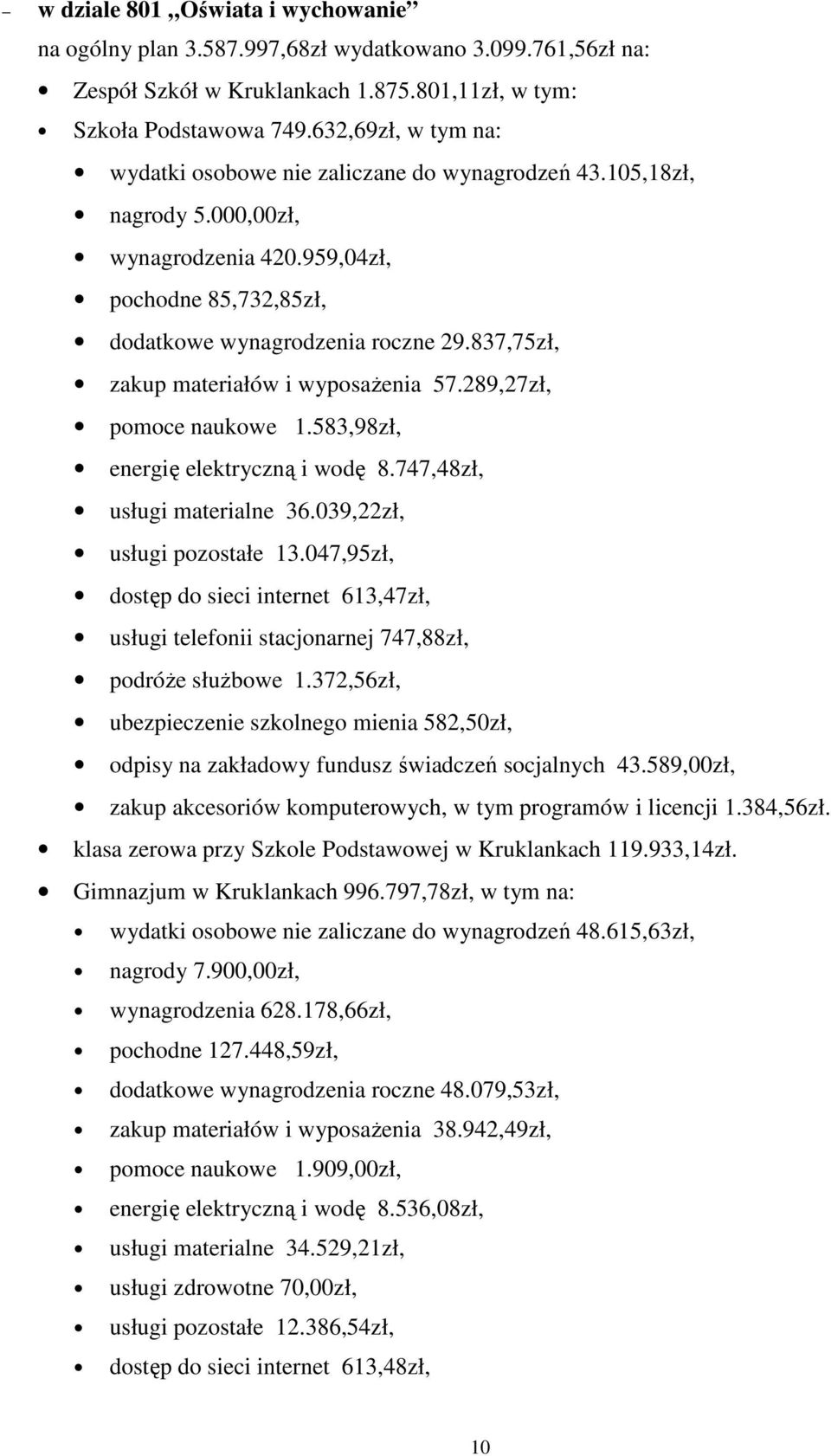 837,75zł, zakup materiałów i wyposażenia 57.289,27zł, pomoce naukowe 1.583,98zł, energię elektryczną i wodę 8.747,48zł, usługi materialne 36.039,22zł, usługi pozostałe 13.