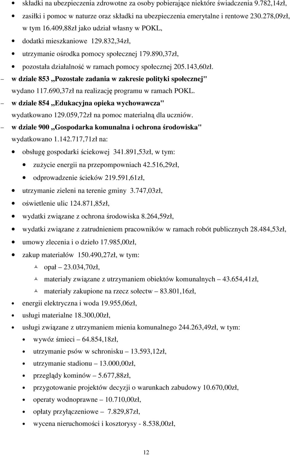 w dziale 853 Pozostałe zadania w zakresie polityki społecznej" wydano 117.690,37zł na realizację programu w ramach POKL. w dziale 854 Edukacyjna opieka wychowawcza" wydatkowano 129.