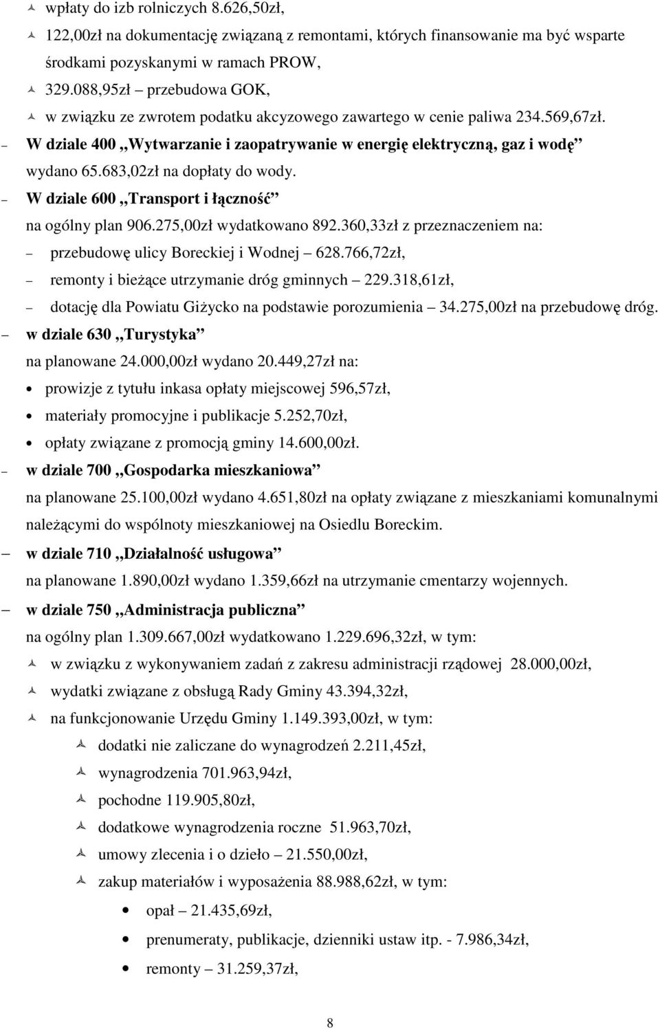 683,02zł na dopłaty do wody. W dziale 600 Transport i łączność na ogólny plan 906.275,00zł wydatkowano 892.360,33zł z przeznaczeniem na: przebudowę ulicy Boreckiej i Wodnej 628.