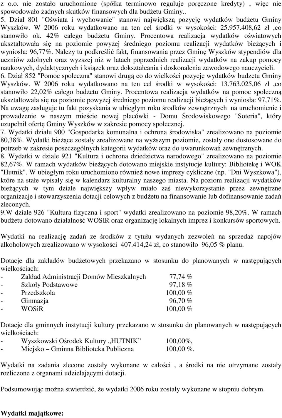 42% całego budŝetu Gminy. Procentowa realizacja wydatków oświatowych ukształtowała się na poziomie powyŝej średniego poziomu realizacji wydatków bieŝących i wyniosła: 96,77%.