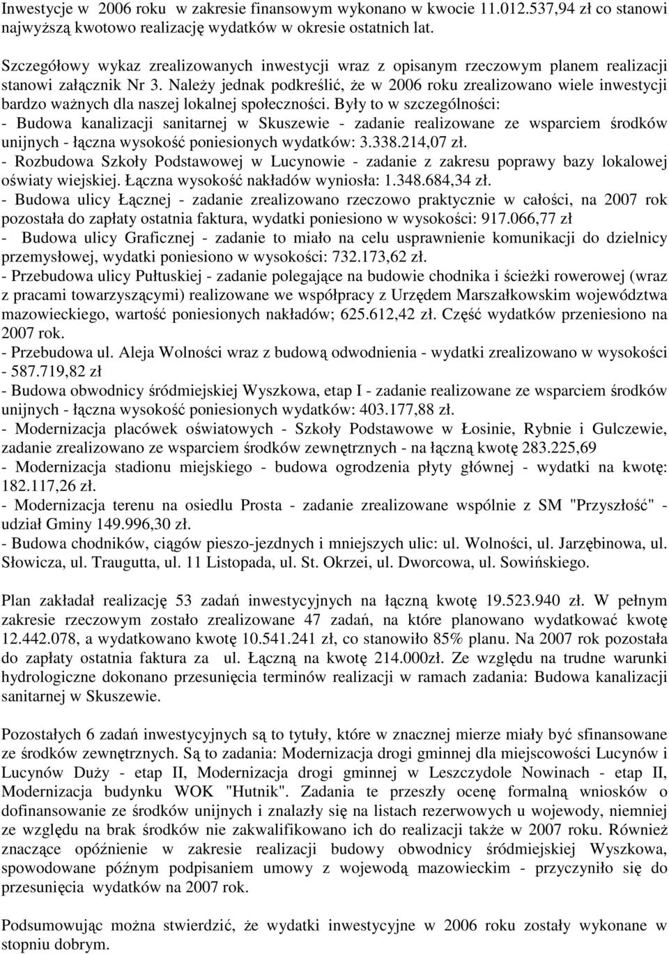 NaleŜy jednak podkreślić, Ŝe w 2006 roku zrealizowano wiele inwestycji bardzo waŝnych dla naszej lokalnej społeczności.