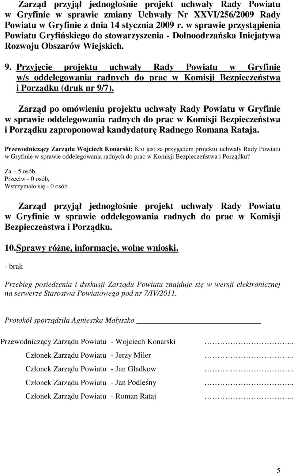 Przyjęcie projektu uchwały Rady Powiatu w Gryfinie w/s oddelegowania radnych do prac w Komisji Bezpieczeństwa i Porządku (druk nr 9/7).