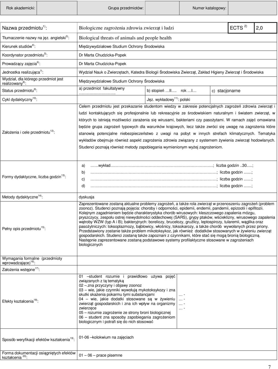 dydaktyczny 10) : Założenia i cele przedmiotu 12) : Biological threats of animals and people health Międzywydziałowe Studium Ochrony Środowiska Dr Marta Chudzicka-Popek Dr Marta Chudzicka-Popek