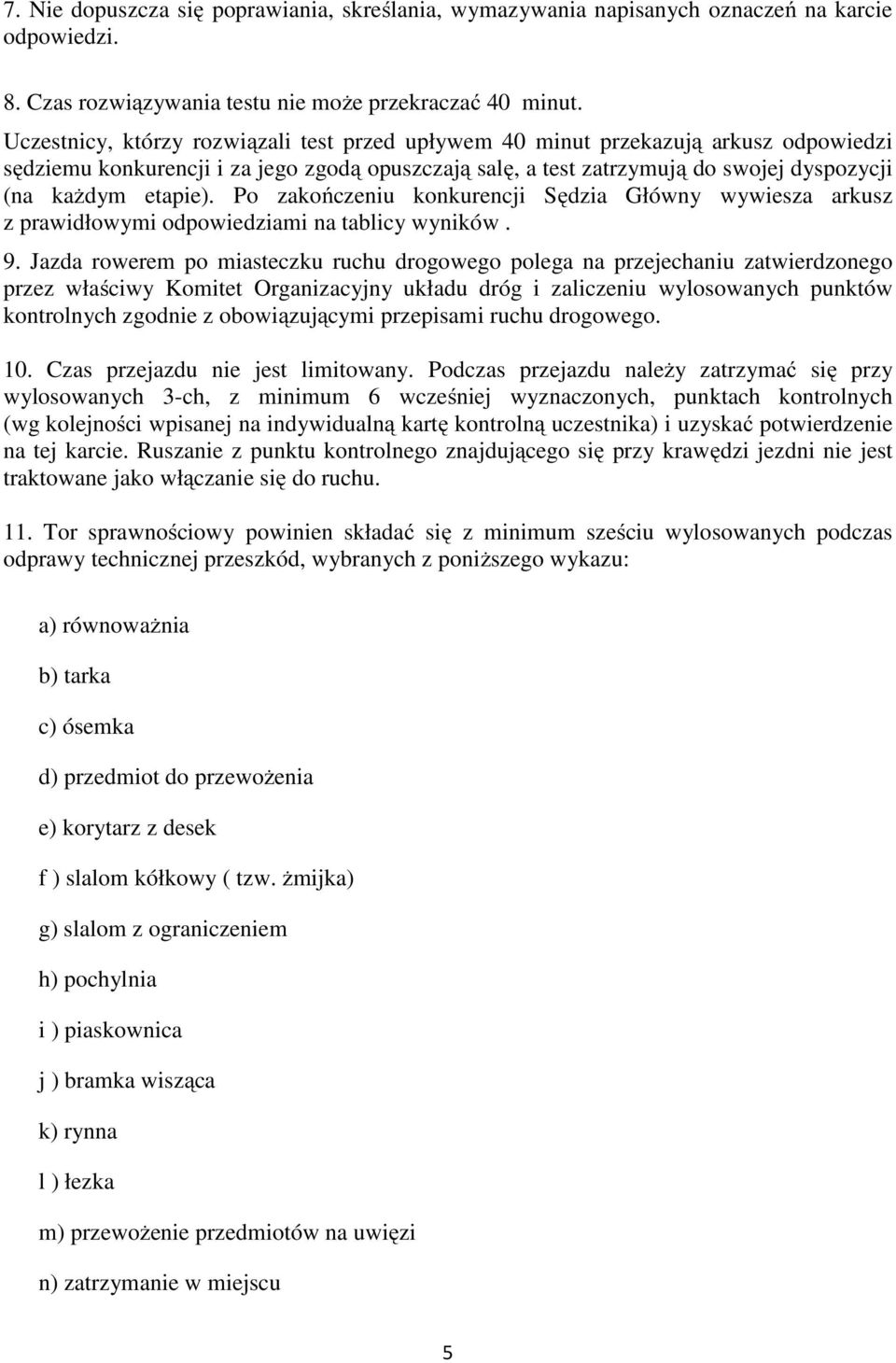 Po zakończeniu konkurencji Sędzia Główny wywiesza arkusz z prawidłowymi odpowiedziami na tablicy wyników. 9.