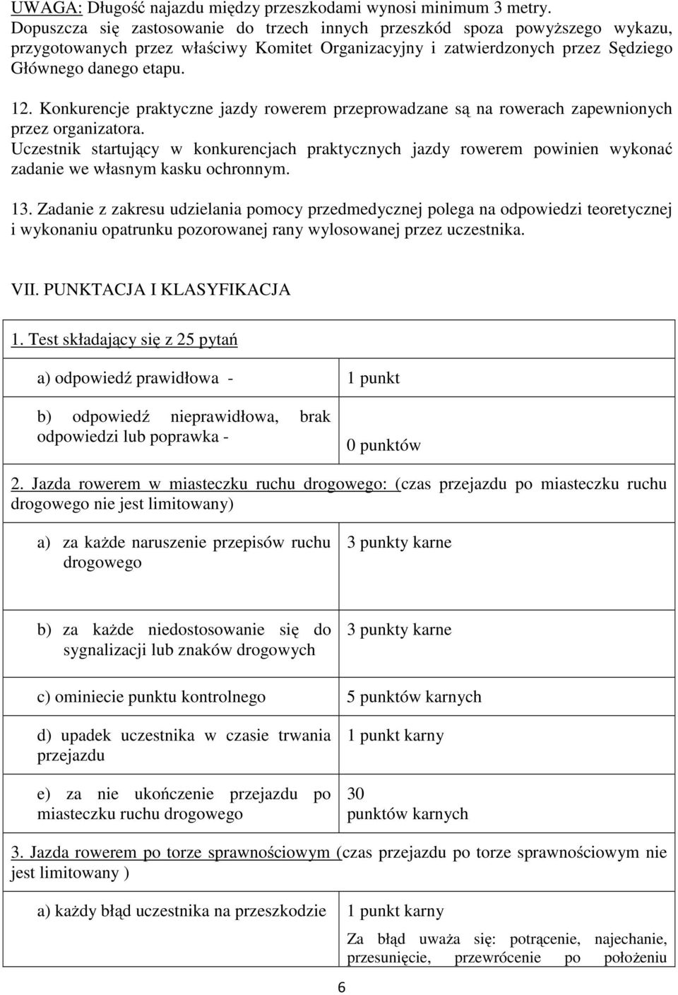 Konkurencje praktyczne jazdy rowerem przeprowadzane są na rowerach zapewnionych przez organizatora.