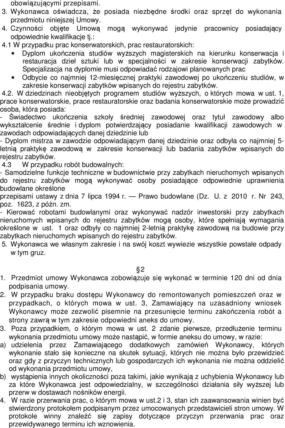 1 W przypadku prac konserwatorskich, prac restauratorskich: Dyplom ukończenia studiów wyższych magisterskich na kierunku konserwacja i restauracja dzieł sztuki lub w specjalności w zakresie