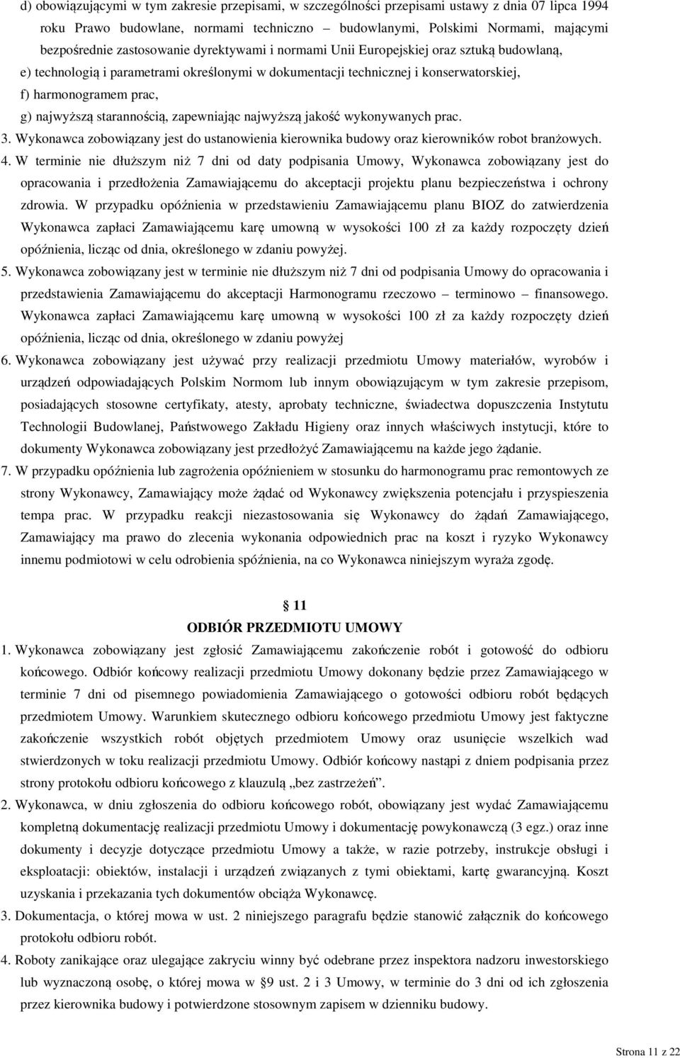 starannością, zapewniając najwyższą jakość wykonywanych prac. 3. Wykonawca zobowiązany jest do ustanowienia kierownika budowy oraz kierowników robot branżowych. 4.