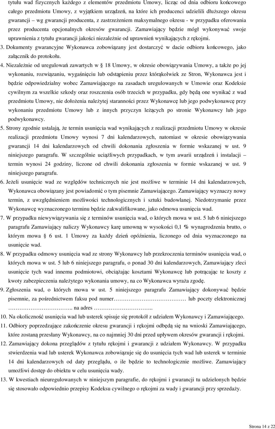 Zamawiający będzie mógł wykonywać swoje uprawnienia z tytułu gwarancji jakości niezależnie od uprawnień wynikających z rękojmi. 3.