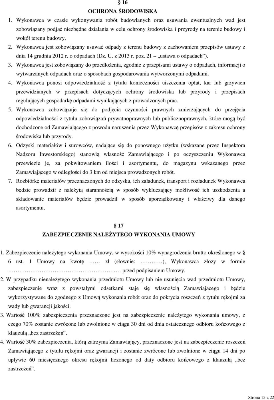 budowy. 2. Wykonawca jest zobowiązany usuwać odpady z terenu budowy z zachowaniem przepisów ustawy z dnia 14 grudnia 2012 r. o odpadach (Dz. U. z 2013 r. poz. 21 ustawa o odpadach ). 3.